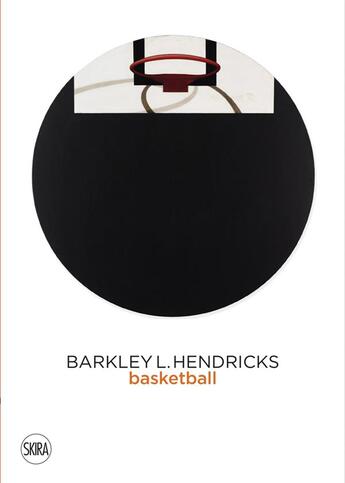 Couverture du livre « Barkley l. hendricks: basketball paintings (vol. 3) » de Jack Shainman Galler aux éditions Skira