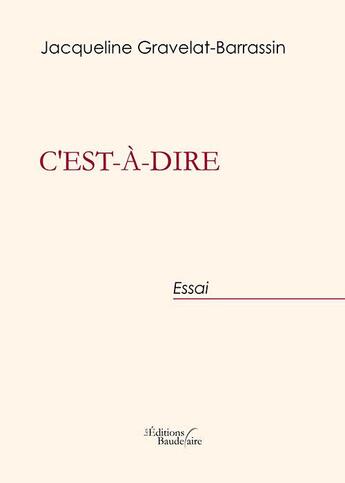 Couverture du livre « C'est-à-dire » de Jacqueline Gravelat-Barrassin aux éditions Baudelaire