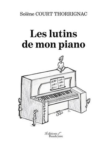 Couverture du livre « Les lutins de mon piano » de Solene Court Thorrignac aux éditions Baudelaire