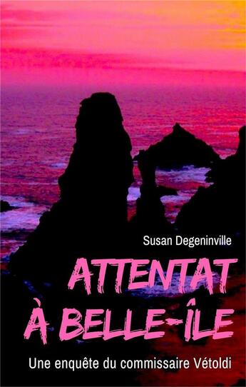 Couverture du livre « Attentat à Belle-île ; une enquête du commissaire Vétoldi » de Susan Degeninville aux éditions Librinova