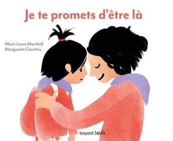 Couverture du livre « Je te promets d'être là : petit guide de relecture spirituelle du quotidien » de Marguerite Courtieu et Marie-Laure Marshall aux éditions Bayard Soleil