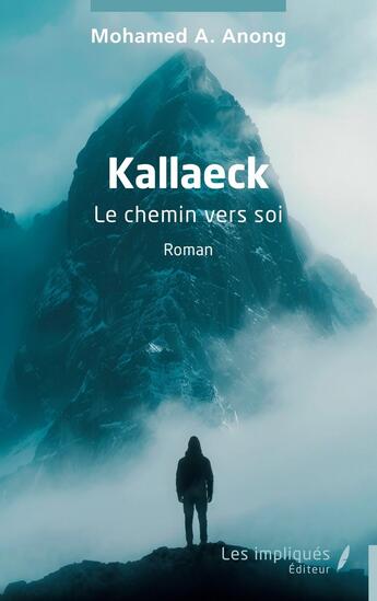 Couverture du livre « Kallaeck : Le chemin vers soi » de Mohamed A. Anong aux éditions Les Impliques