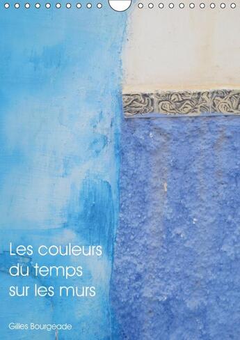 Couverture du livre « Les couleurs du temps sur les murs calendrier mural 2018 din a4 vertical dieser » de Bourgeade G aux éditions Calvendo