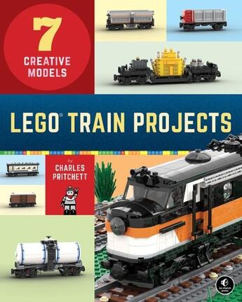 Couverture du livre « LEGO TRAIN PROJECTS - 7 CREATIVE MODELS » de Charles Pritchett aux éditions No Starch Press