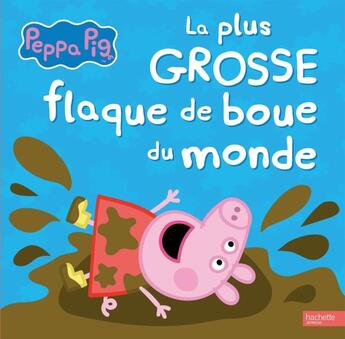 Couverture du livre « Peppa Pig ; la plus grosse flaque de boue du monde » de  aux éditions Hachette Jeunesse