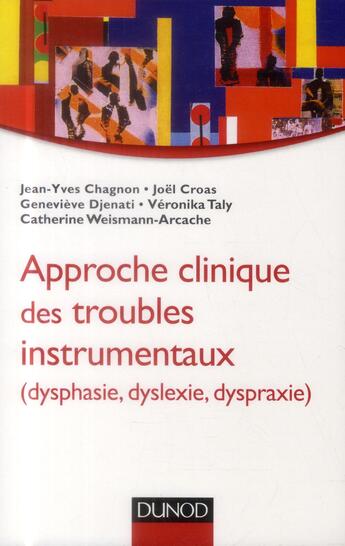 Couverture du livre « Approche clinique des troubles instrumentaux (dysphasie, dyslexie, dyspraxie) » de Jean-Yves Chagnon aux éditions Dunod