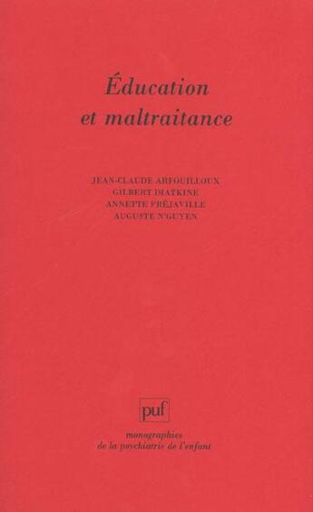 Couverture du livre « Éducation et maltraitance » de Gilbert Diatkine et Annette Frejaville et Jean-Claude Arfouilloux et Auguste N'Guyen aux éditions Puf