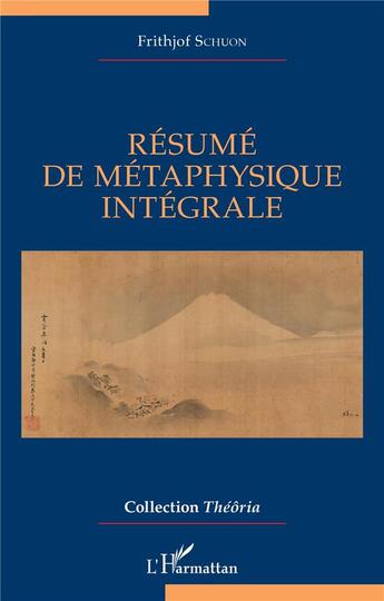 Couverture du livre « Résumé de métaphysique intégrale » de Frithjof Schuon aux éditions L'harmattan