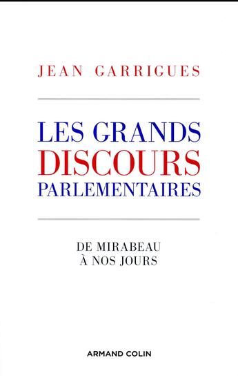 Couverture du livre « Les grands discours parlementaires ; de Mirabeau à nos jours » de Jean Garrigues aux éditions Armand Colin