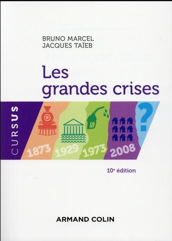 Couverture du livre « Les grandes crises ; 1873-1929-1973-2008 ? (10e édition) » de Bruno Marcel et Jacques Taieb aux éditions Armand Colin