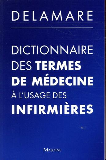 Couverture du livre « Dictionnaire des termes de medecine a l'usage des infirmieres, 7e ed. » de Jacques Delamare aux éditions Maloine