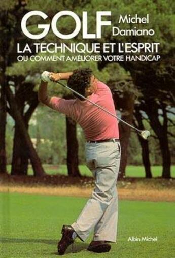 Couverture du livre « Golf ; la technique et l'esprit ou comment améliorer votre handicap » de Michel Damiano aux éditions Albin Michel