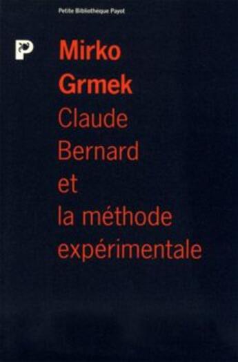 Couverture du livre « Claude Bernard et la méthode expérimentale » de Mirko Grmek aux éditions Payot
