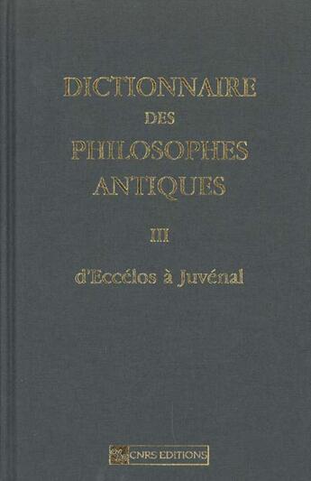 Couverture du livre « Dictionnaire des philosophes antiques t.3 ; d'eccelos a juvenal » de Richard Goulet aux éditions Cnrs