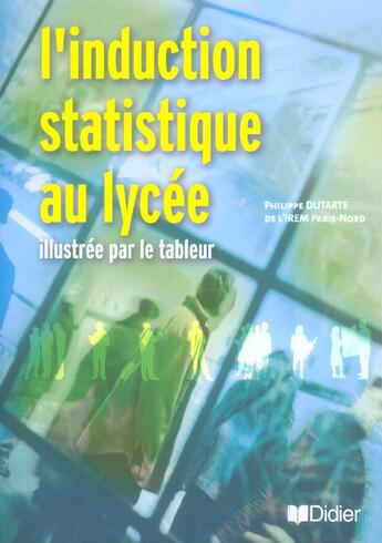 Couverture du livre « L'induction statistique au lycee illustree par le tableur » de Philippe Dutarte aux éditions Didier