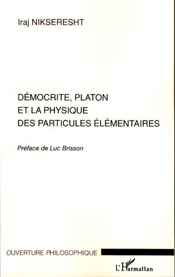 Couverture du livre « Démocrite, platon et la physique des particules élémentaires » de Iraj Nikseresht aux éditions L'harmattan