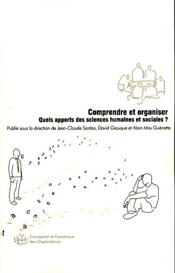 Couverture du livre « Comprendre et organiser ; quels apports des sciences humaines et sociales » de Jean-Claude Sardas et David Giauque et Alain-Max Guenette aux éditions L'harmattan