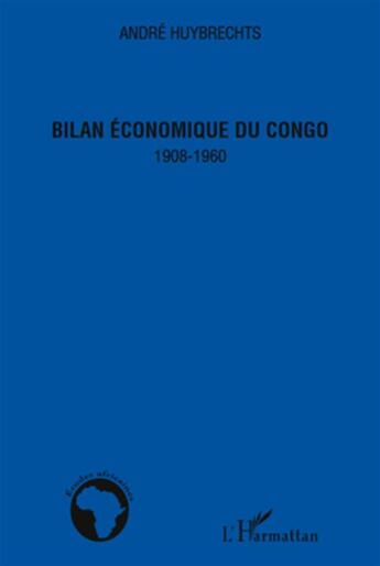 Couverture du livre « Bilan économique du Congo ; 1908-1960 » de Andre Huybrechts aux éditions L'harmattan