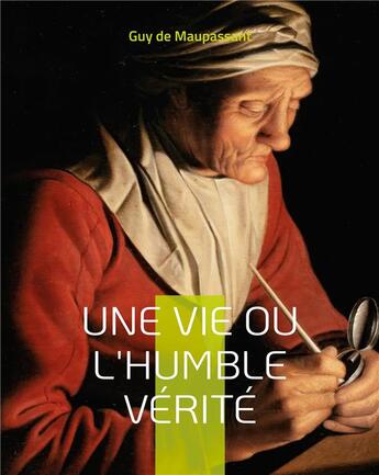 Couverture du livre « Une vie ou l'humble vérité : le premier roman de Maupassant » de De Maupassant aux éditions Books On Demand