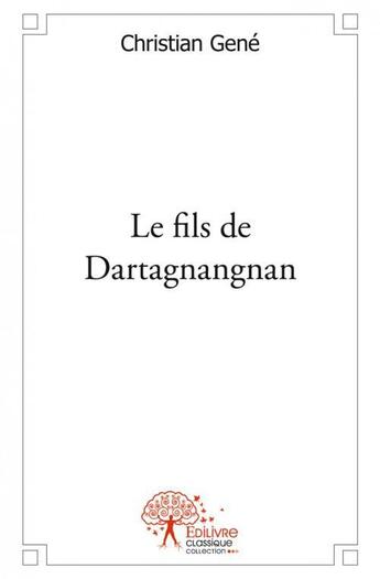 Couverture du livre « Le fils de dartagnangnan » de Christian Gene aux éditions Edilivre