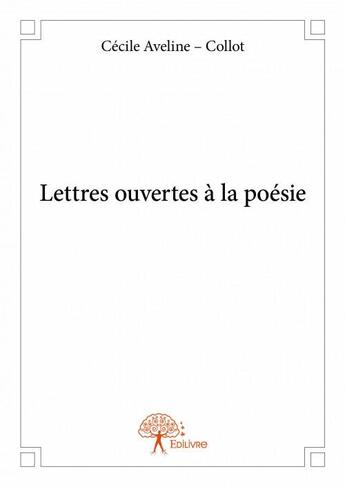 Couverture du livre « Lettres ouvertes à la poésie » de Cecile Aveline-Collot aux éditions Edilivre