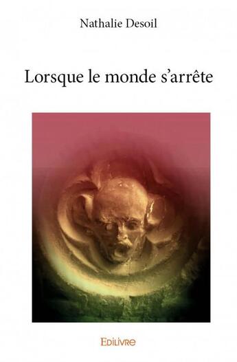 Couverture du livre « Lorsque le monde s'arrête » de Nathalie Desoil aux éditions Edilivre