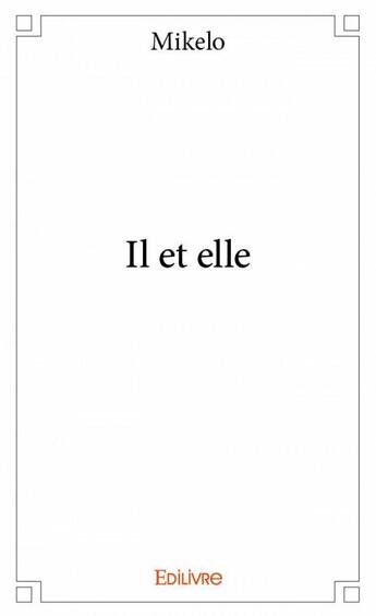 Couverture du livre « Il et elle » de Mikelo aux éditions Edilivre