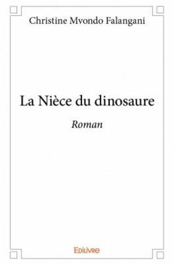 Couverture du livre « La nièce du dinosaure » de Christine Mvondo Falangani aux éditions Edilivre