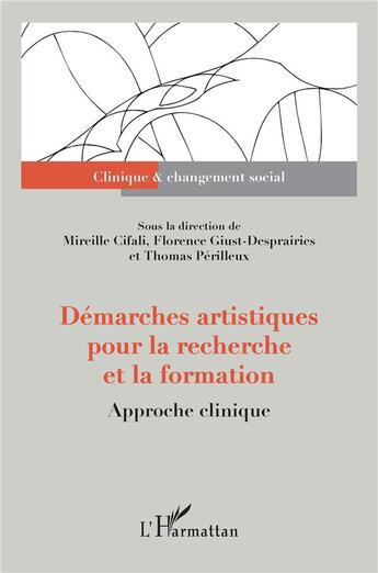 Couverture du livre « Démarches artistiques pour la recherche et la formation : approche clinique » de Mireille Cifali et Florence Giust-Desprairies et Thomas Perilleux aux éditions L'harmattan