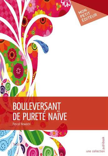 Couverture du livre « Bouleversant de pureté naïve » de Pascal Nowacki aux éditions Publibook