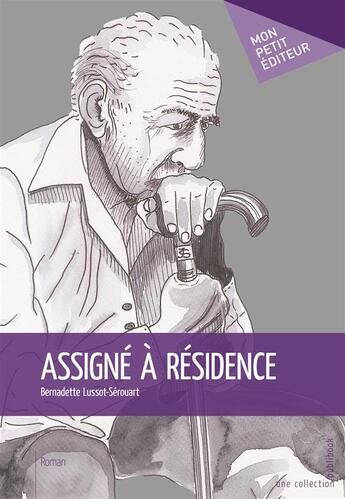 Couverture du livre « Assigné à résidence » de Bernadette Lussot-Serouart aux éditions Mon Petit Editeur