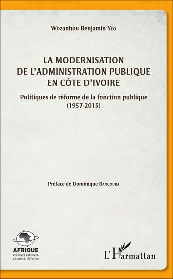 Couverture du livre « La modernisation de l'administration publique en Côte d'Ivoire : Politiques de réforme de la fonction publique (1957-2015) » de Wozanhou Benjamin Yeo aux éditions L'harmattan