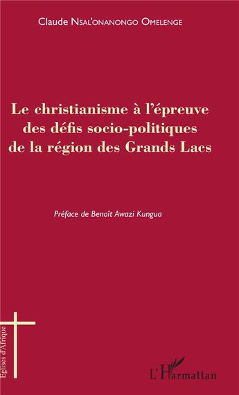 Couverture du livre « Le christianisme à l'épreuve des défis socio-politiques de la région des Grands Lacs » de Claude Nsal'Onanongo Omelenge aux éditions L'harmattan