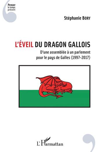 Couverture du livre « L'éveil du dragon gallois ; d'une assemblée à un parlement pour le pays de Galles (1997-2017) » de Stephanie Bory aux éditions L'harmattan