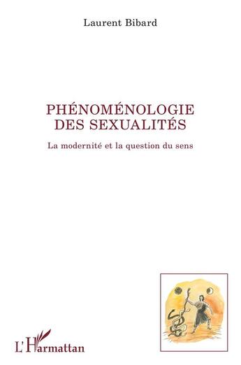 Couverture du livre « Phénoménologie des sexualités ; la dernité et la questio du sens » de Laurent Bibard aux éditions L'harmattan