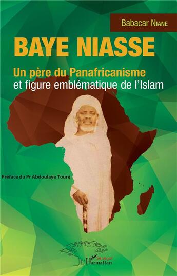 Couverture du livre « Baye Niasse ; un père du Panafricanisme et figure emblématique de l'Islam » de Babacar Niane aux éditions L'harmattan