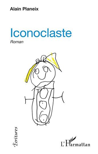 Couverture du livre « Iconoclaste : roman » de Alain Planeix aux éditions L'harmattan