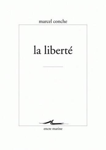 Couverture du livre « La liberté » de Marcel Conche aux éditions Encre Marine