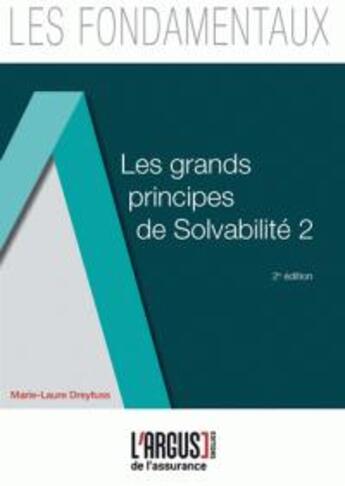 Couverture du livre « Les grands principes de solvabilite ii 2eme edition » de Marie-Laure Dreyfuss aux éditions L'argus De L'assurance