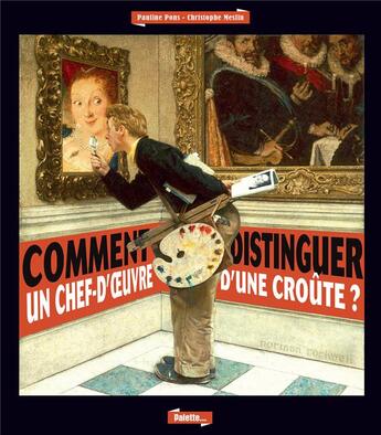 Couverture du livre « Comment distinguer un chef-d'oeuvre d'une croûte ? » de Christophe Meslin et Pauline Pons aux éditions Palette