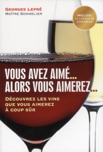 Couverture du livre « Vous avez aimé... alors vous aimerez ; découvrez les vins que vous aimerez à coup sûr » de Georges Lepre aux éditions L'opportun