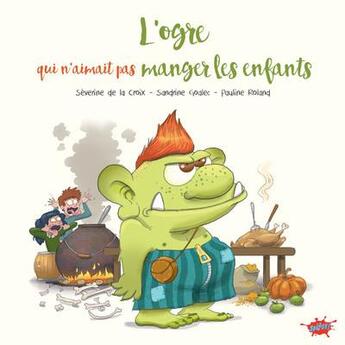 Couverture du livre « L'ogre qui n'aimait pas manger les enfants » de Severine De La Croix et Pauline Roland et Sandrine Goalec aux éditions Editions Splash Splash!