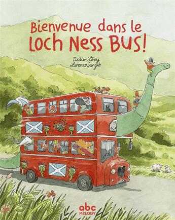 Couverture du livre « Bienvenue dans le Loch Ness bus ! » de Didier Levy et Lorenzo Sangio aux éditions Abc Melody