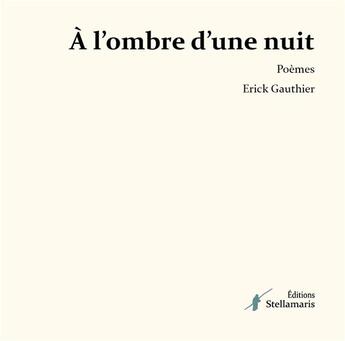 Couverture du livre « À l'ombre d'une nuit » de Erick Gauthier aux éditions Stellamaris