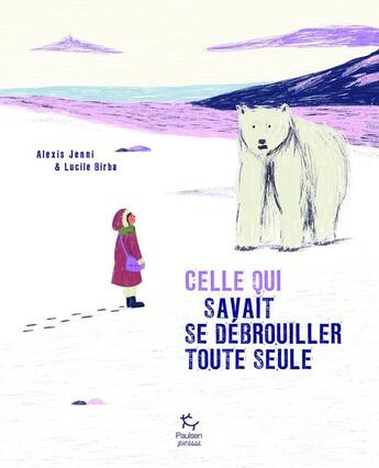 Couverture du livre « Celle qui savait se débrouiller toute seule » de Alexis Jenni et Lucile Birba aux éditions Paulsen