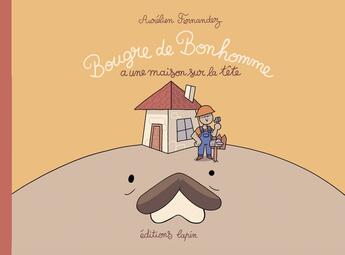 Couverture du livre « Bougre de bonhomme a une maison sur la tête » de Aurelien Fernandez aux éditions Lapin