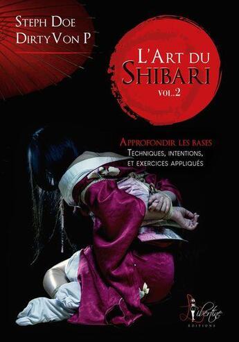 Couverture du livre « L'art du shibari Tome 2 : approfondir les bases, techniques, intentions et excercices appliqués » de Steph Doe et Dirty Von P. aux éditions Libertine