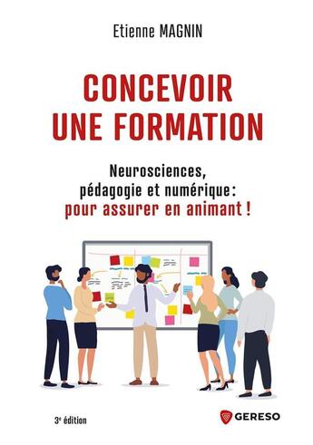 Couverture du livre « Concevoir une formation : neurosciences, pédagogie et numérique : pour assurer en animant ! (3e édition) » de Etienne Magnin aux éditions Gereso