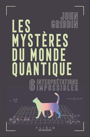 Couverture du livre « Les mystères du monde quantique : 6 interprétations impossibles » de John Gribbin aux éditions Alisio
