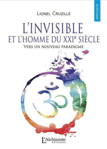 Couverture du livre « L'invisible et l'homme du XXIe siècle : vers un nouveau paradigme » de Lionel Cruzille aux éditions L'alchimiste